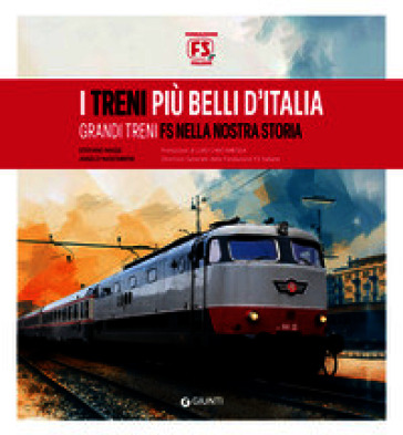 I treni più belli d'Italia. I grandi treni FS nella nostra storia