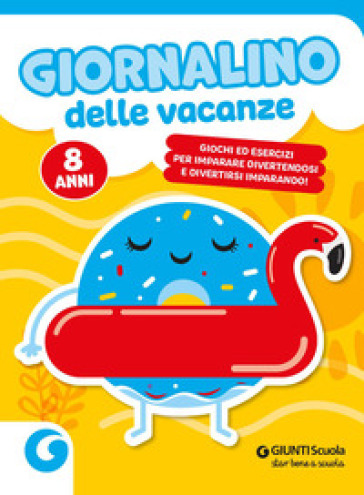 Giornalino delle vacanze. 8 anni. Giochi ed esercizi per imparare divertendosi e divertirsi imparando