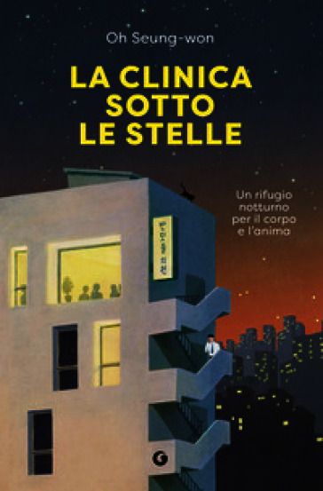 La clinica sotto le stelle. Un rifugio notturno per il corpo e l'anima