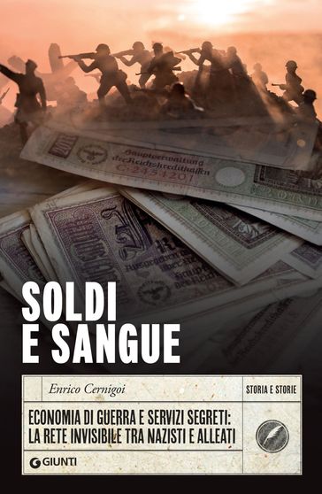 Soldi e sangue. Economia di guerra e servizi segreti: La rete invisibile tra nazisti e alleati