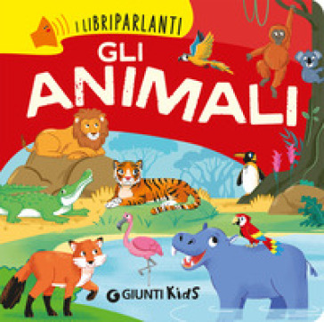 GLI ANIMALI. I LIBRI PARLANTI. EDIZ. A C