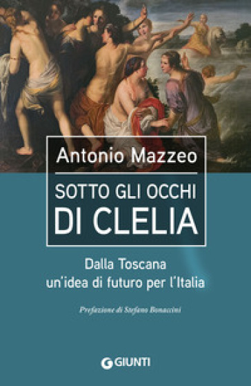 Sotto gli occhi di Clelia. Dalla Toscana un'idea di futuro per l'Italia