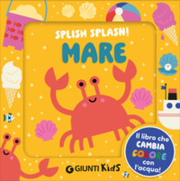 Mare. Splish splash! Ediz. illustrata