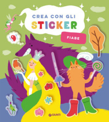Fiabe. Crea con gli sticker. Ediz. a colori