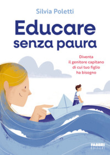 EDUCARE SENZA PAURA. DIVENTA IL GENITORE