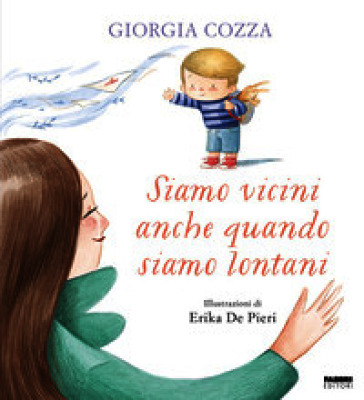Siamo vicini anche quando siamo lontani. Ediz. a colori