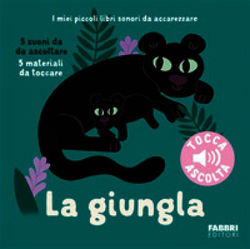 La giungla. I miei piccoli libri sonori da accarezzare. Ediz. a colori