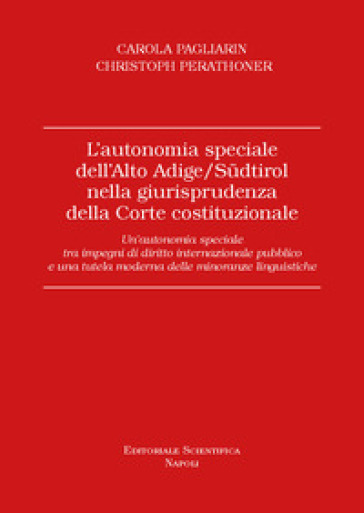 L'autonomia speciale dell'Alto Adige /Südtirol nella giurisprudenza della Corte costituzionale. Un'autonomia speciale tra impegni di diritto internazionale pubblico e una tutela moderna delle minoranze linguistiche