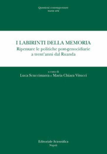 I labirinti della memoria. Ripensare le politiche post-genocidiarie a trent'anni dal Ruanda