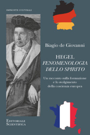 Hegel. Fenomenologia dello spirito. Un racconto sulla formazione e lo svolgimento della coscienza europea