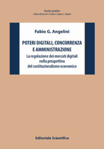 Poteri digitali, concorrenza e amministrazione. La regolazione dei mercati digitali nella prospettiva del costituzionalismo economico