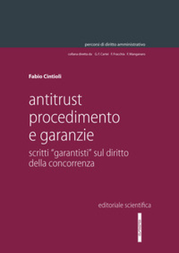 Antitrust procedimento e garanzie. Scritti «garantisti» sul diritto della concorrenza