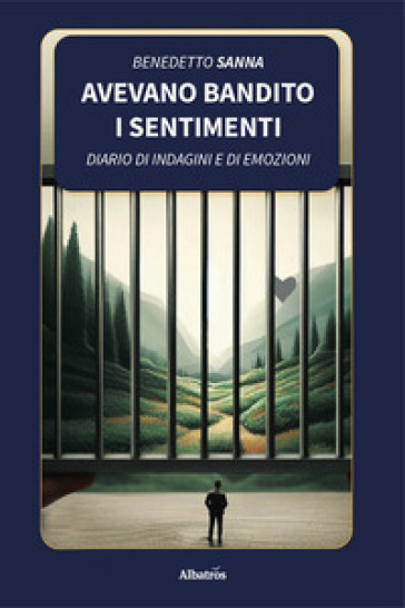Avevano bandito i sentimenti. Diario di indagini e di emozioni
