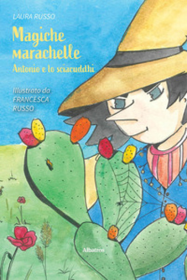 Magiche marachelle. Antonio e lo sciacuddhi. Ediz. a colori