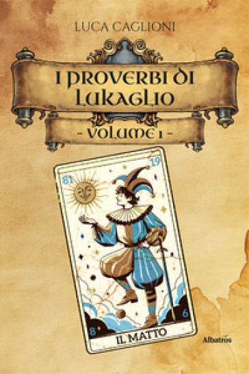 I I proverbi di Lukaglio. Guida all'origine dei modi di dire più utilizzati in Italia. Vol. 1