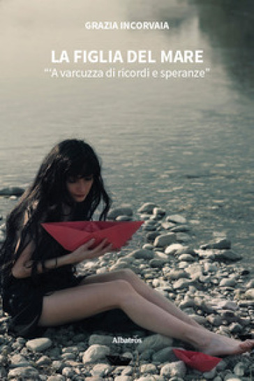 La figlia del mare. «'A varcuzza di ricordi e speranze»