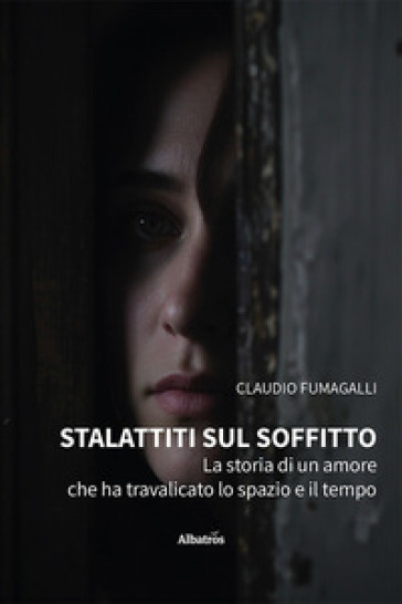 Stalattiti sul soffitto. La storia di un amore che ha travalicato lo spazio e il tempo