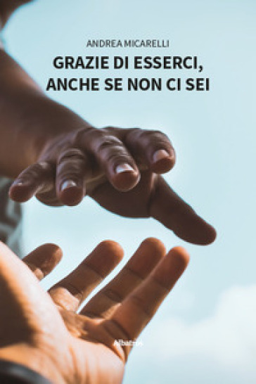 Grazie di esserci, anche se non ci sei