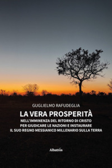 La vera prosperità nell'imminenza del ritorno di Cristo per giudicare le nazioni ed instaurare il suo regno messianico millenario sulla Terra