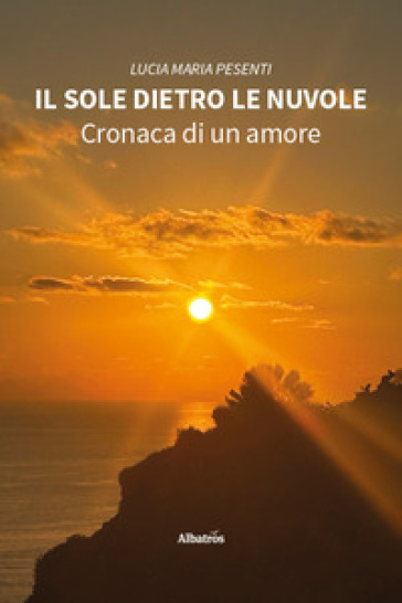 Il sole dietro le nuvole. Cronaca di un amore
