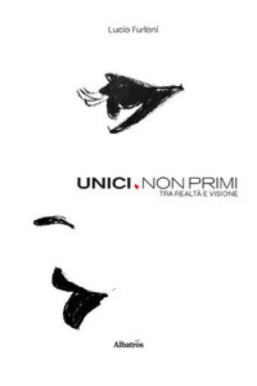 Unici. Non primi. Tra realtà e visione