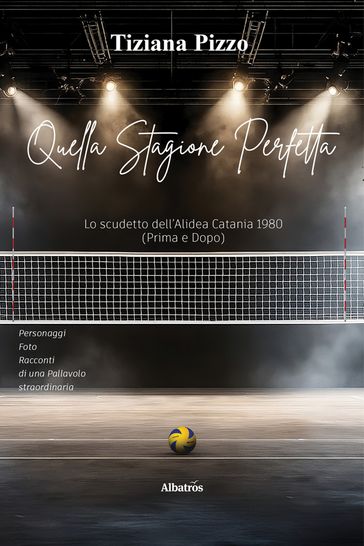 Quella Stagione Perfetta. Storia dello scudetto Alidea Catania 1980