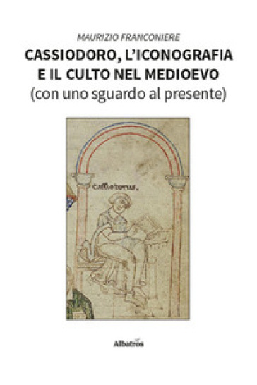 Cassiodoro, l'iconografia e il culto nel Medioevo (con uno sguardo al presente)