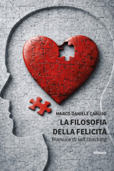 La filosofia della felicità. Manuale di self coaching