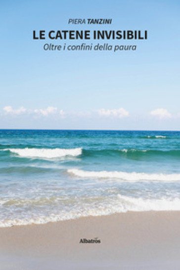Le catene invisibili. Oltre i confini della paura