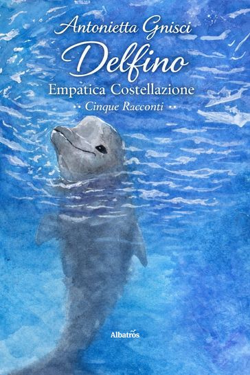 Delfino. Empatica Costellazione. Cinque Racconti