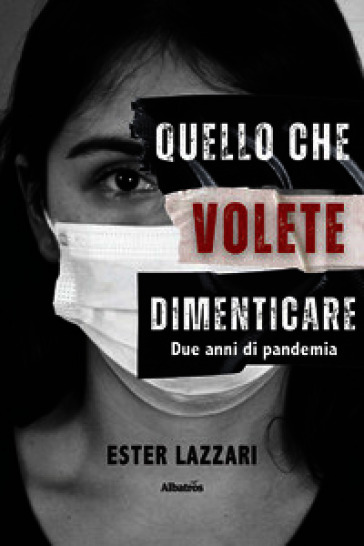 Quello che volete dimenticare. Due anni di pandemia