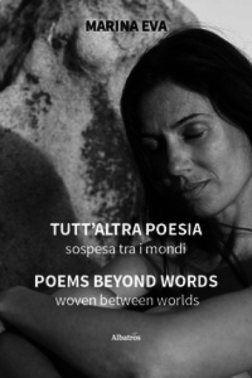 Tutt'altra poesia. Sospesa tra i mondi-Poems beyond words. Woven between worlds. Ediz. bilingue