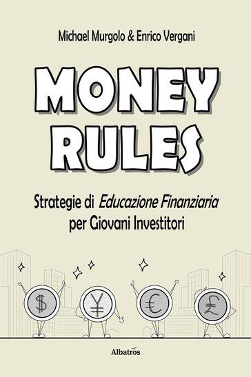 Money Rules. Guida Pratica all'Educazione Finanziaria per i Nostri Adolescenti e Adulti "Attenti"