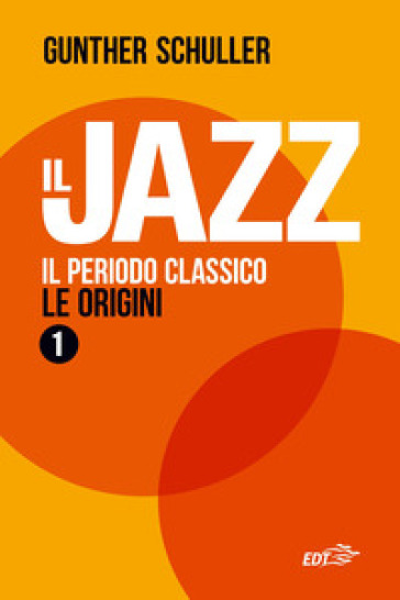 Il jazz. Vol. 1: Il periodo classico. Le origini