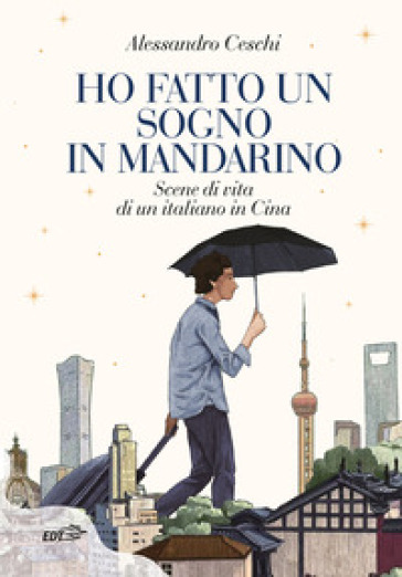 Ho fatto un sogno in mandarino. Scene di vita di un italiano in Cina