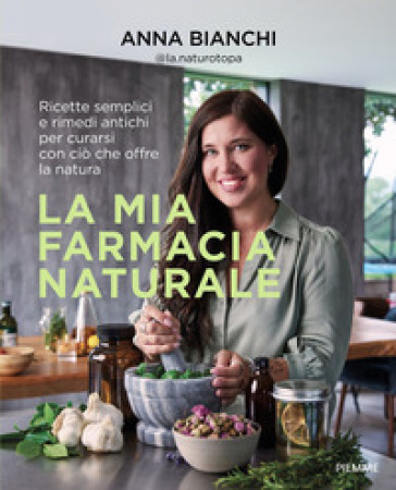 LA MIA FARMACIA NATURALE. RICETTE SEMPLI