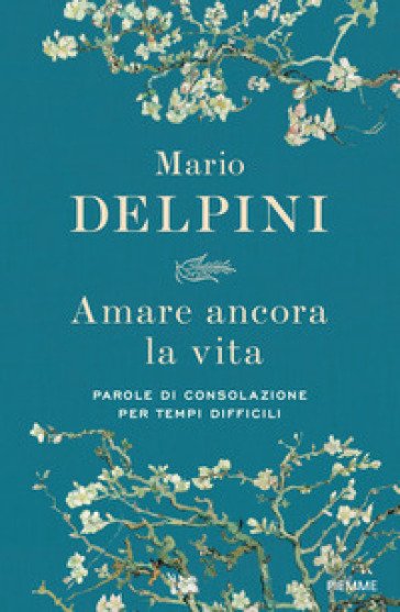 Amare ancora la vita. Parole di consolazione per tempi difficili
