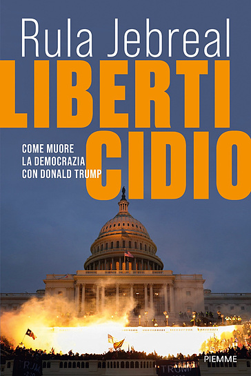 Liberticidio. Come muore la democrazia con Donald Trump