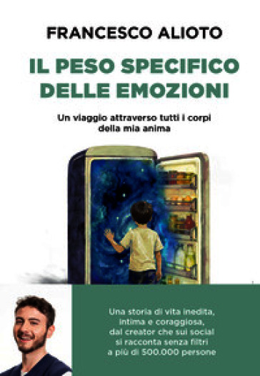 Il peso specifico delle emozioni. Un viaggio attraverso tutti i corpi della mia anima