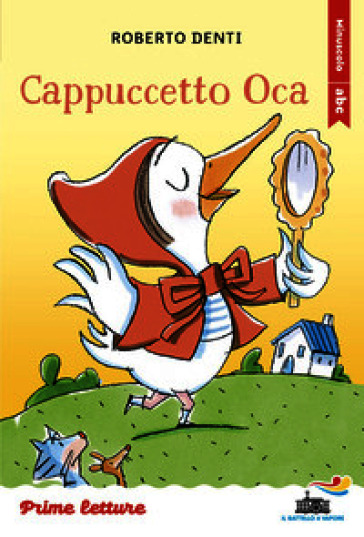 Cappuccetto Oca. Stampatello minuscolo a leggibilità facilitata. Ediz. a colori