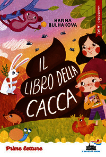 Il libro della cacca. Stampatello maiuscolo. Ediz. ad alta leggibilità