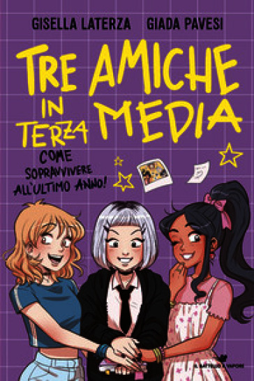 Tre amiche in terza media. Come sopravvivere all'ultimo anno!