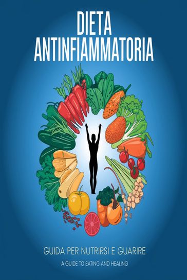 Dieta antinfiammatoria: guida per nutrirsi e guarire