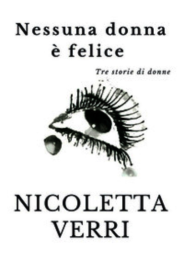 Nessuna donna è felice. Tre storie di donne
