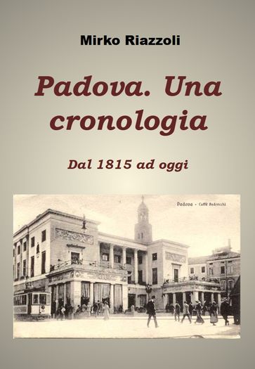 Padova. Una Cronologia dal 1815 ad oggi