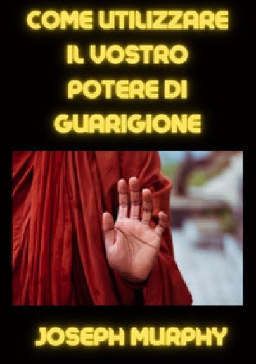 Come utilizzare il vostro potere di guarigione