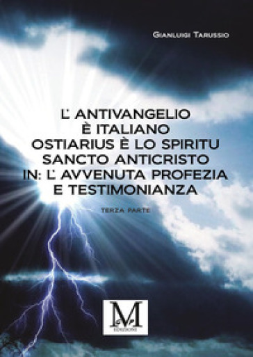 L'antivangelio è italiano. Ostiarius è lo spiritu sancto anticristo. In: l'avvenuta profezia e testimonianza. Vol. 3