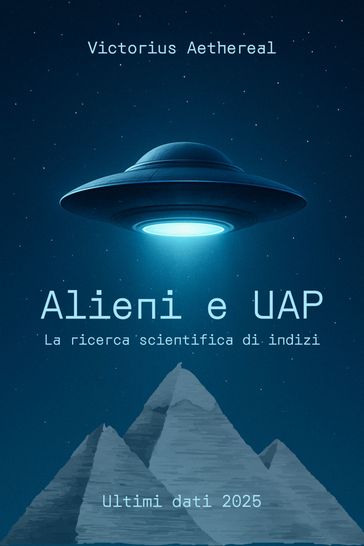 Alieni e UAP - La ricerca scientifica di indizi