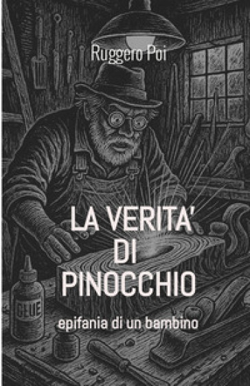 La verità di Pinocchio. Epifania di un bambino. Ediz. illustrata
