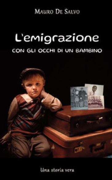 L'emigrazione con gli occhi di un bambino. Una storia vera